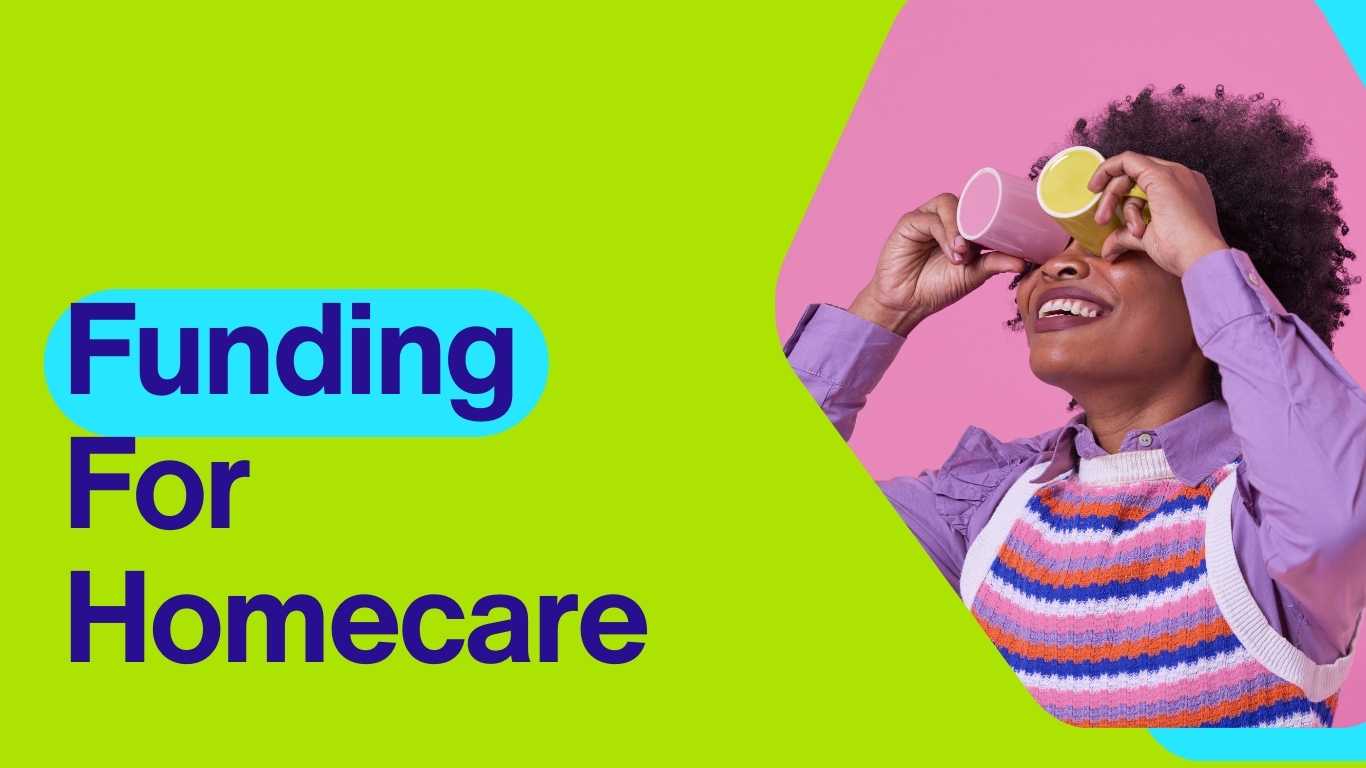 funding for homecare, how it benefits you